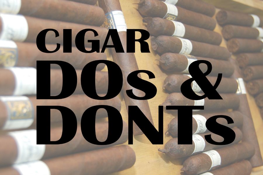 Cigar DOs and DONTs